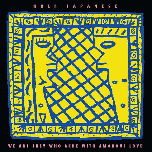 Half Japanese - We Are They Who Ache With Amorous Love RSD26